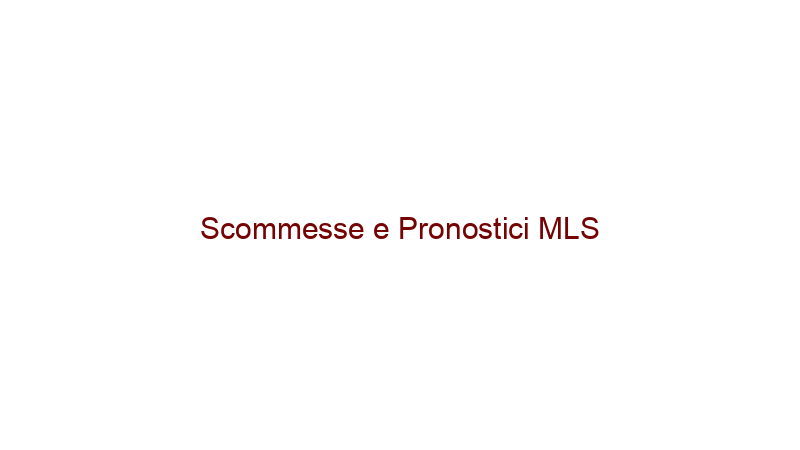 Scommesse e Pronostici MLS
